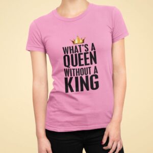 What's a Queen without a King - Pink 136