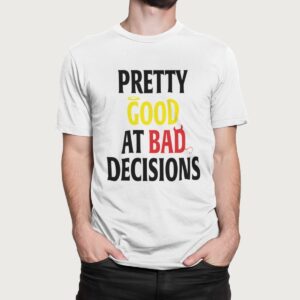 Στάμπα για μπλούζα, Pretty good at bad decisions (10415) - White (102)