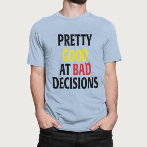 Στάμπα για μπλούζα, Pretty good at bad decisions (10415) - Sky Blue (220)