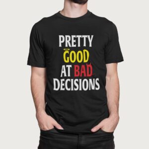 Στάμπα για μπλούζα, Pretty good at bad decisions (10415) - Black (309)